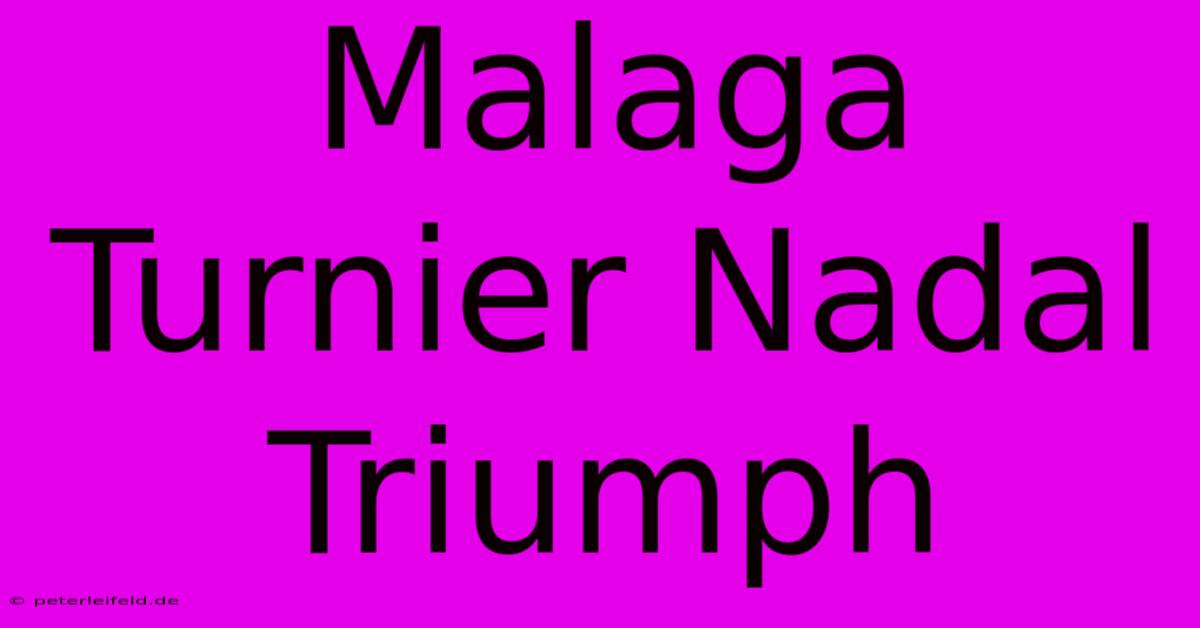 Malaga Turnier Nadal Triumph