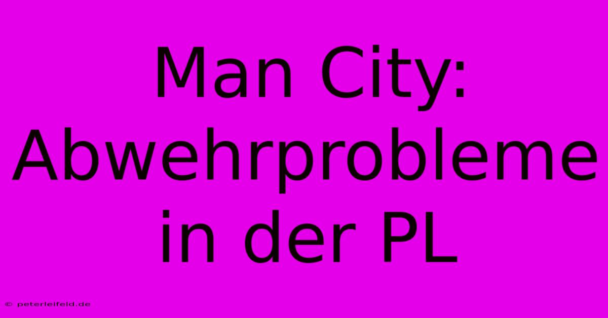 Man City:  Abwehrprobleme In Der PL