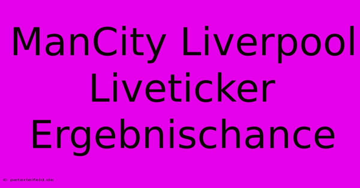 ManCity Liverpool Liveticker Ergebnischance