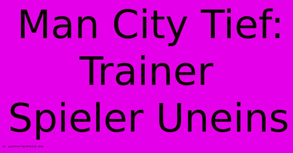 Man City Tief: Trainer Spieler Uneins