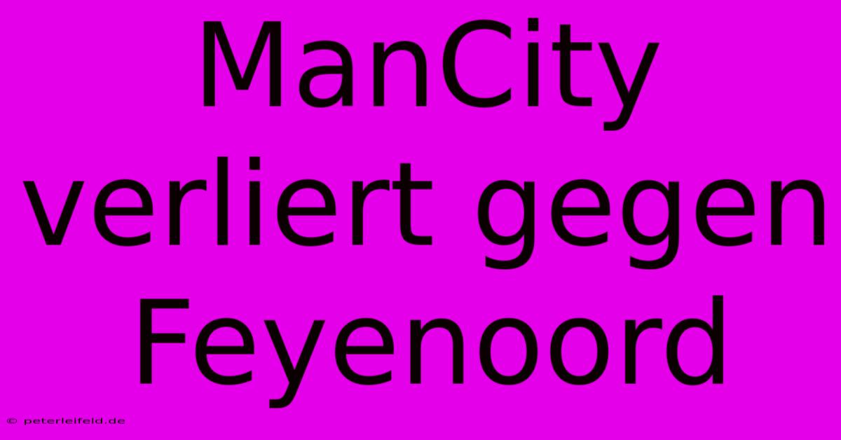 ManCity Verliert Gegen Feyenoord