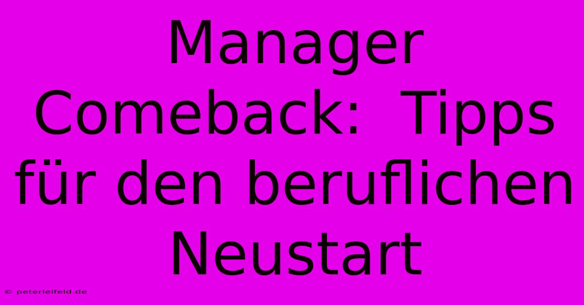 Manager Comeback:  Tipps Für Den Beruflichen Neustart