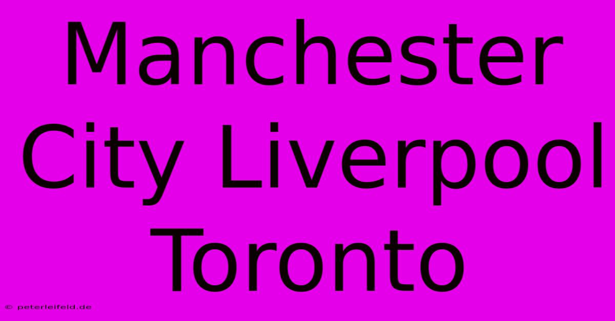 Manchester City Liverpool Toronto