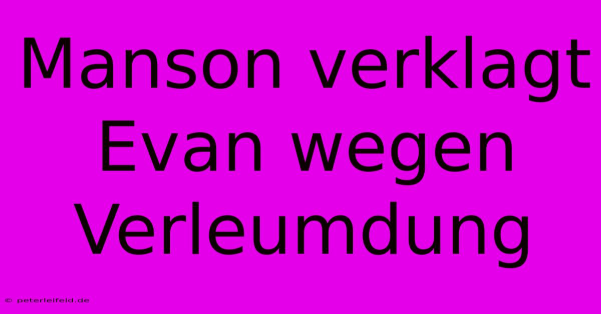 Manson Verklagt Evan Wegen Verleumdung