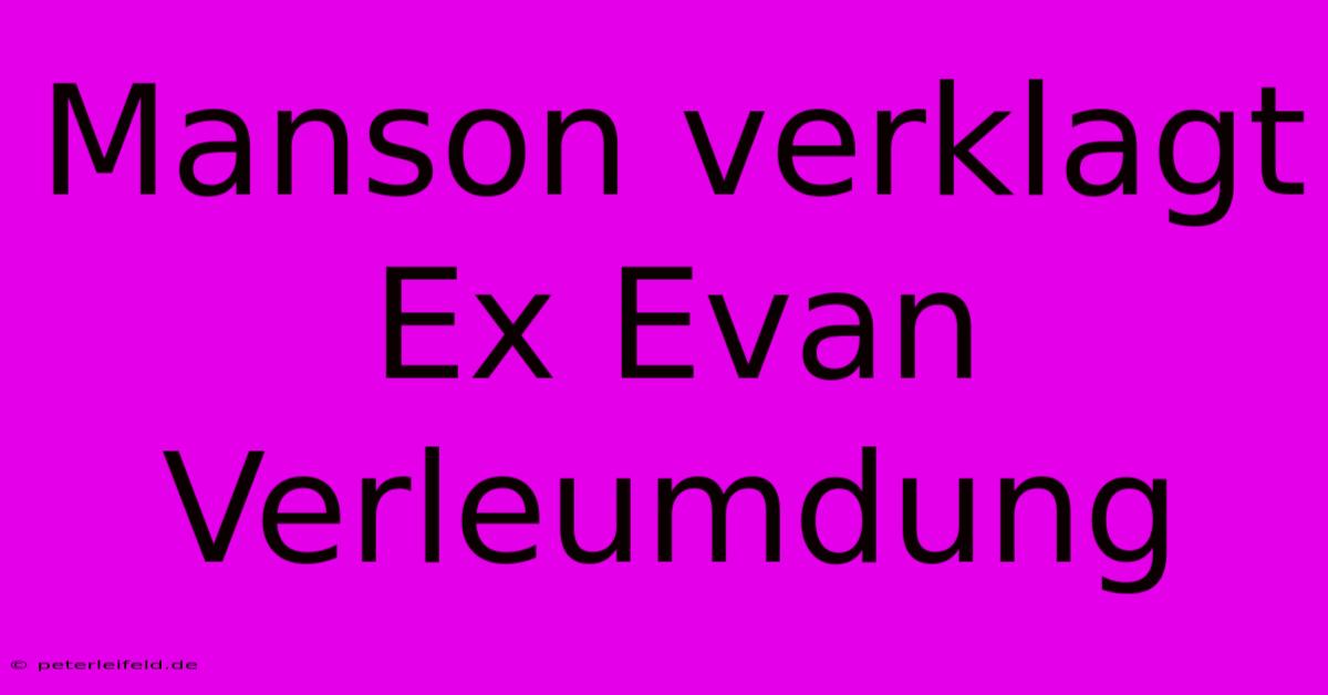 Manson Verklagt Ex Evan Verleumdung