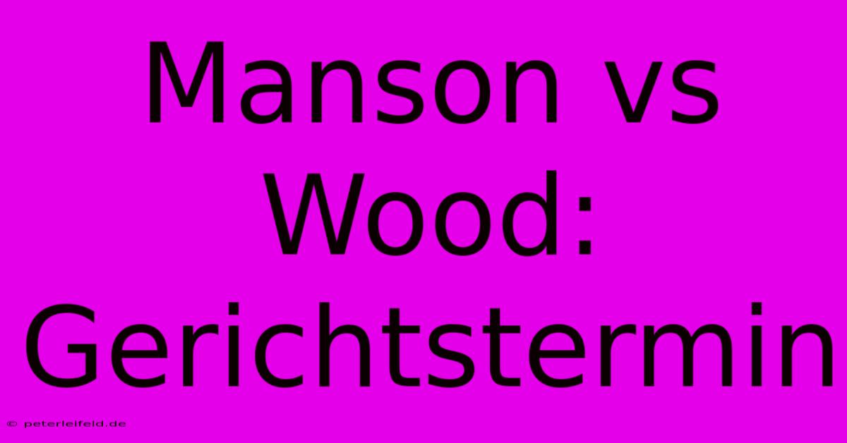 Manson Vs Wood: Gerichtstermin