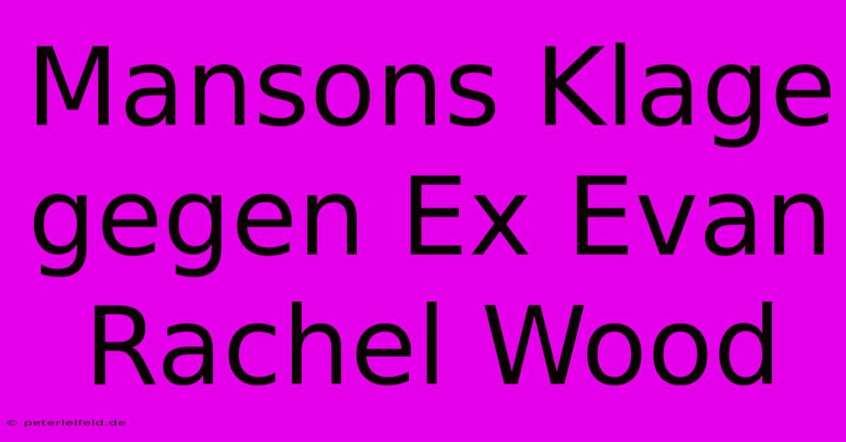 Mansons Klage Gegen Ex Evan Rachel Wood