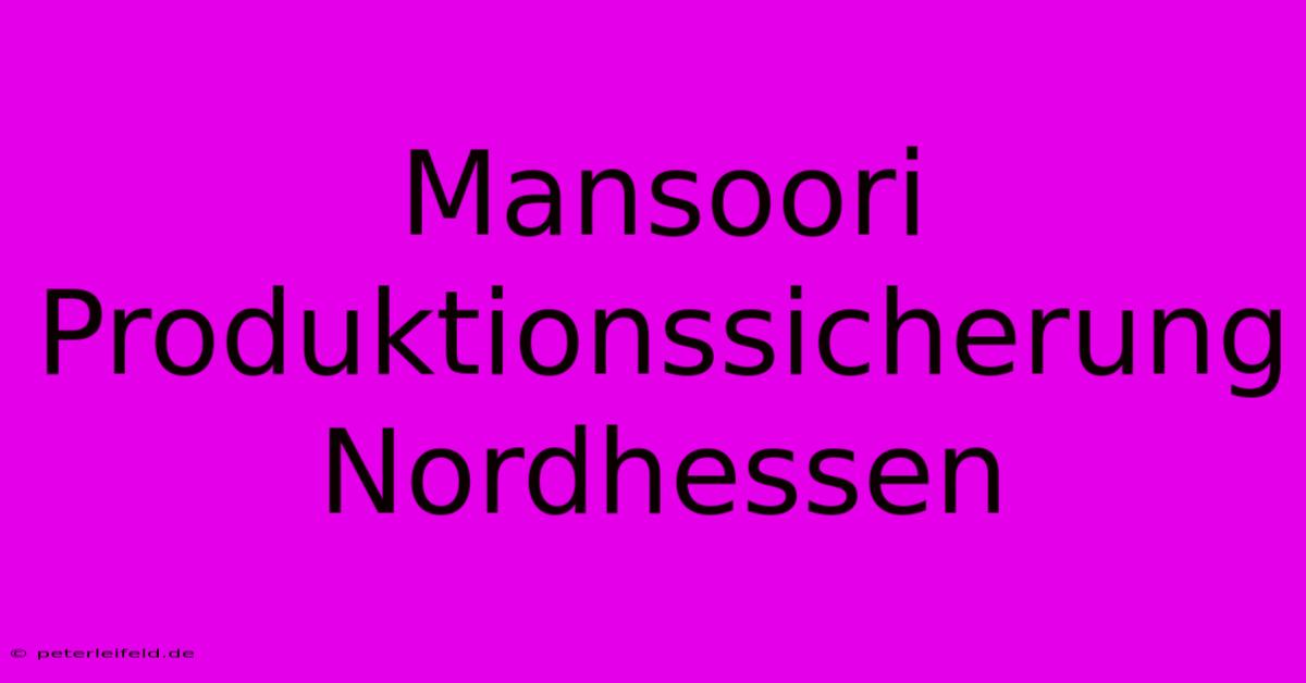 Mansoori Produktionssicherung Nordhessen