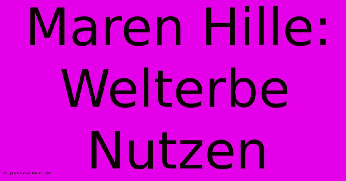 Maren Hille: Welterbe Nutzen