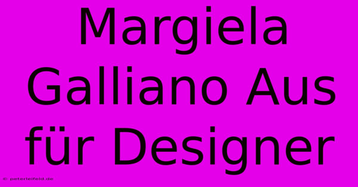 Margiela Galliano Aus Für Designer