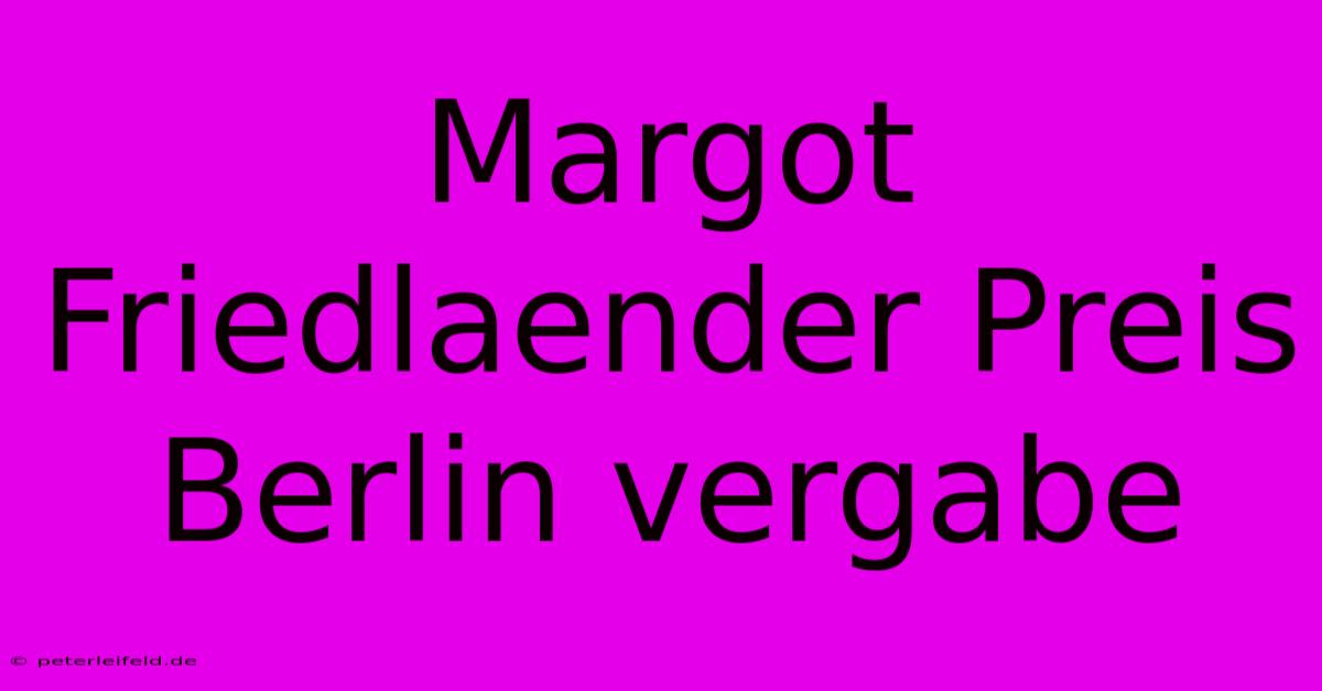 Margot Friedlaender Preis Berlin Vergabe