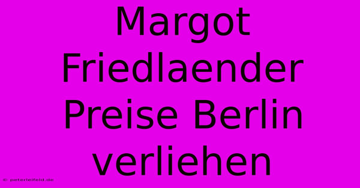 Margot Friedlaender Preise Berlin Verliehen