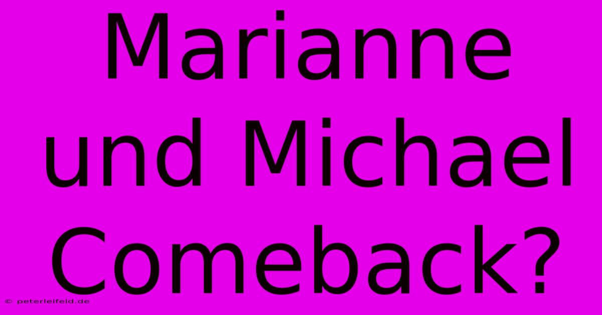 Marianne Und Michael Comeback?