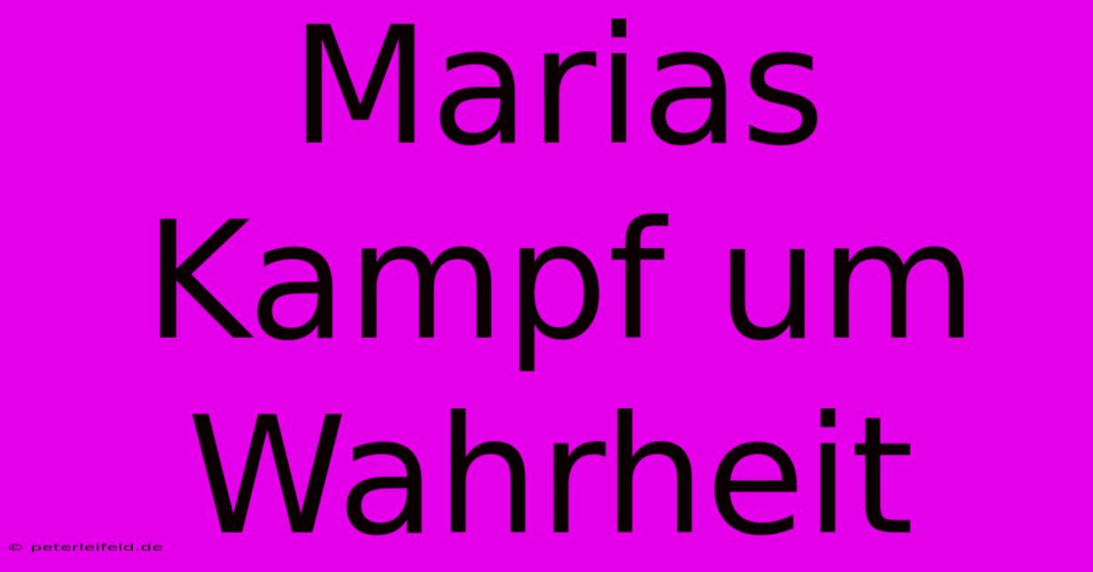 Marias Kampf Um Wahrheit