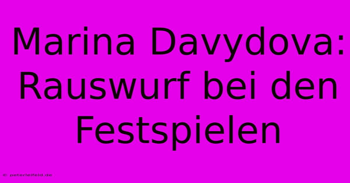 Marina Davydova: Rauswurf Bei Den Festspielen