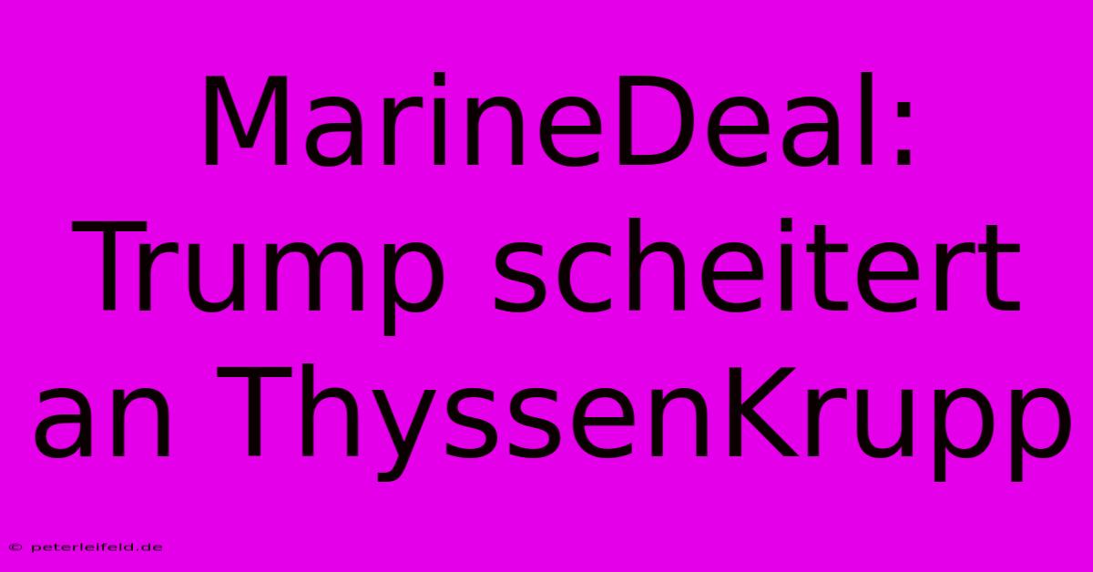 MarineDeal: Trump Scheitert An ThyssenKrupp