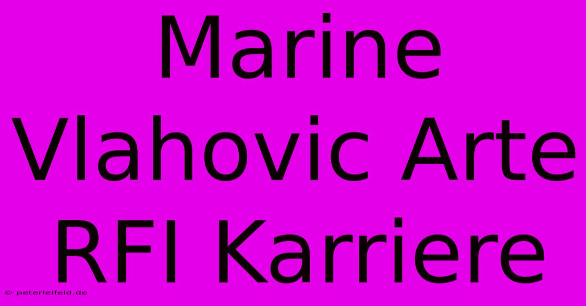 Marine Vlahovic Arte RFI Karriere