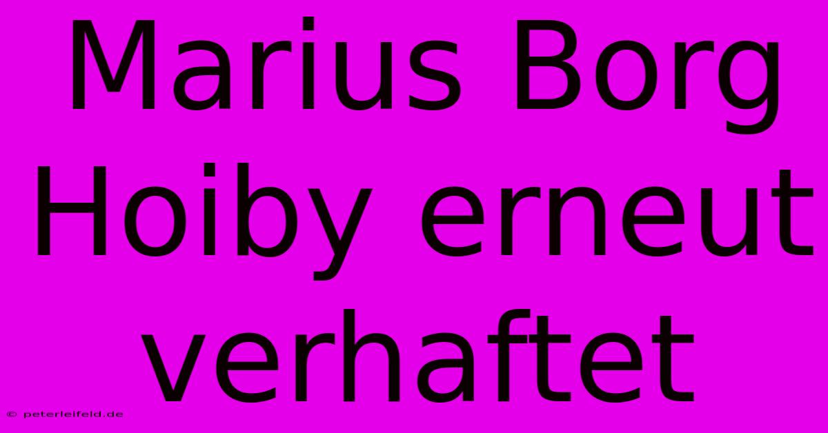 Marius Borg Hoiby Erneut Verhaftet