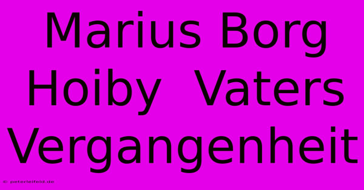 Marius Borg Hoiby  Vaters Vergangenheit