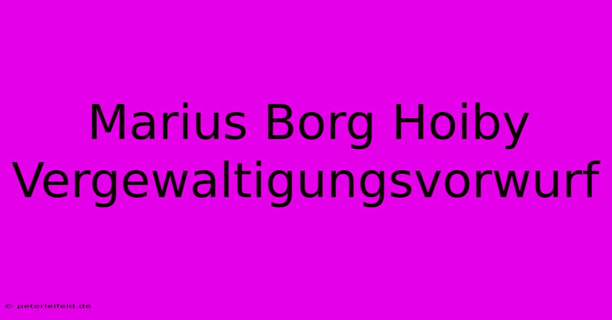 Marius Borg Hoiby Vergewaltigungsvorwurf