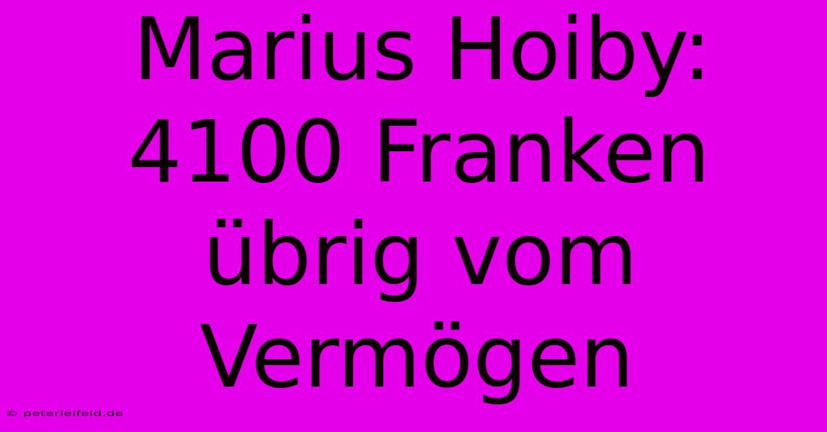 Marius Hoiby: 4100 Franken Übrig Vom Vermögen