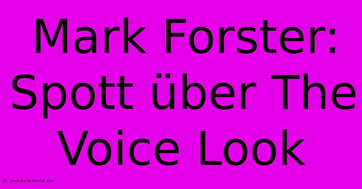 Mark Forster:  Spott Über The Voice Look