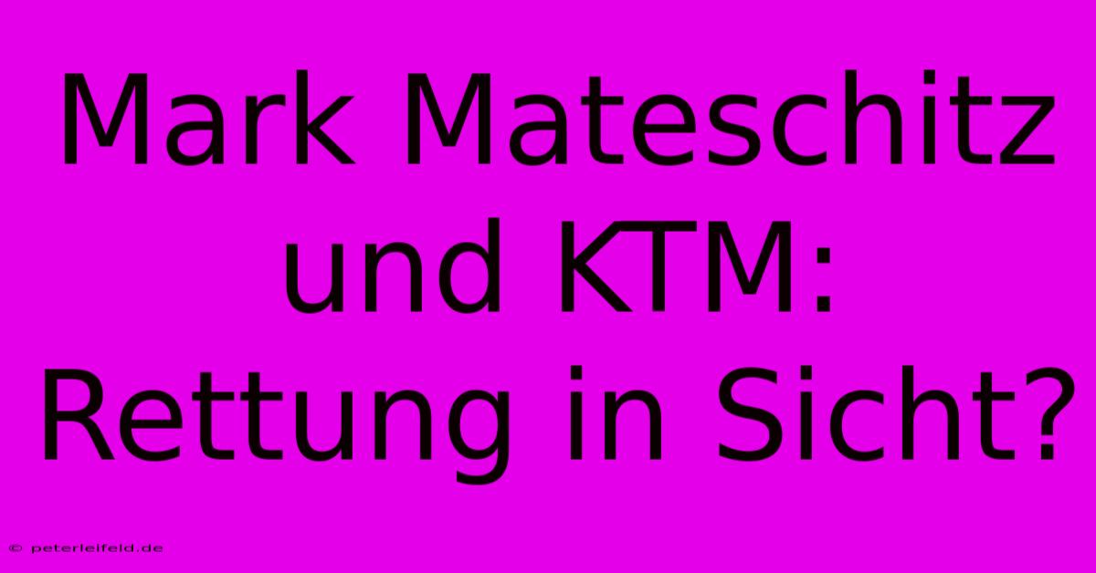 Mark Mateschitz Und KTM: Rettung In Sicht?