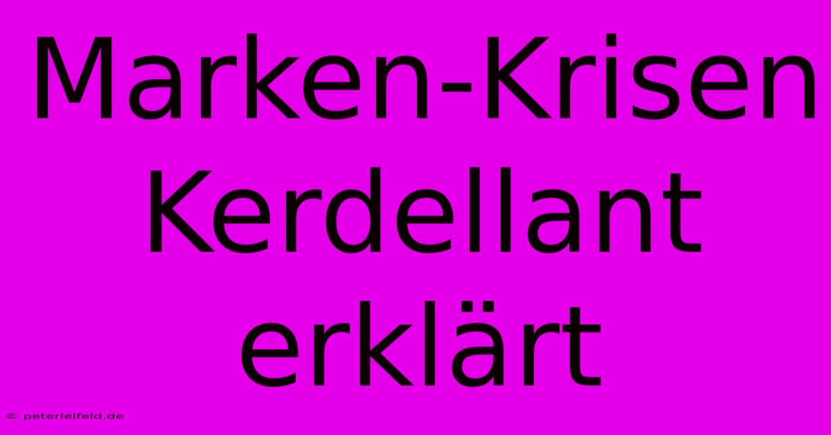 Marken-Krisen Kerdellant Erklärt