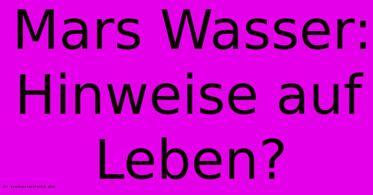 Mars Wasser: Hinweise Auf Leben?