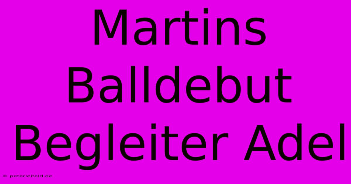 Martins Balldebut Begleiter Adel