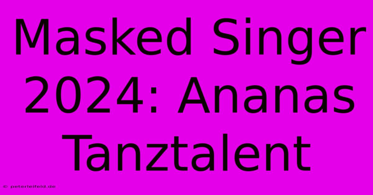 Masked Singer 2024: Ananas Tanztalent