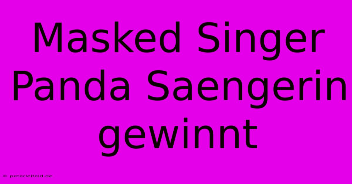 Masked Singer Panda Saengerin Gewinnt