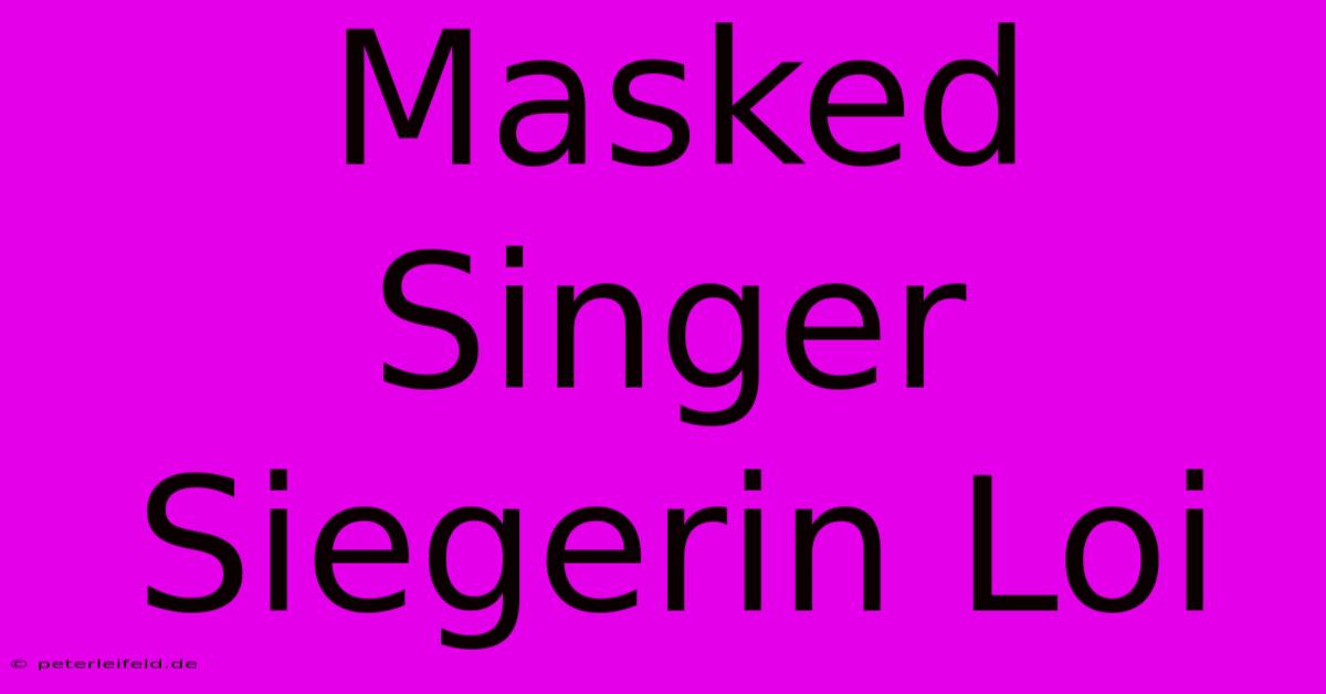 Masked Singer Siegerin Loi