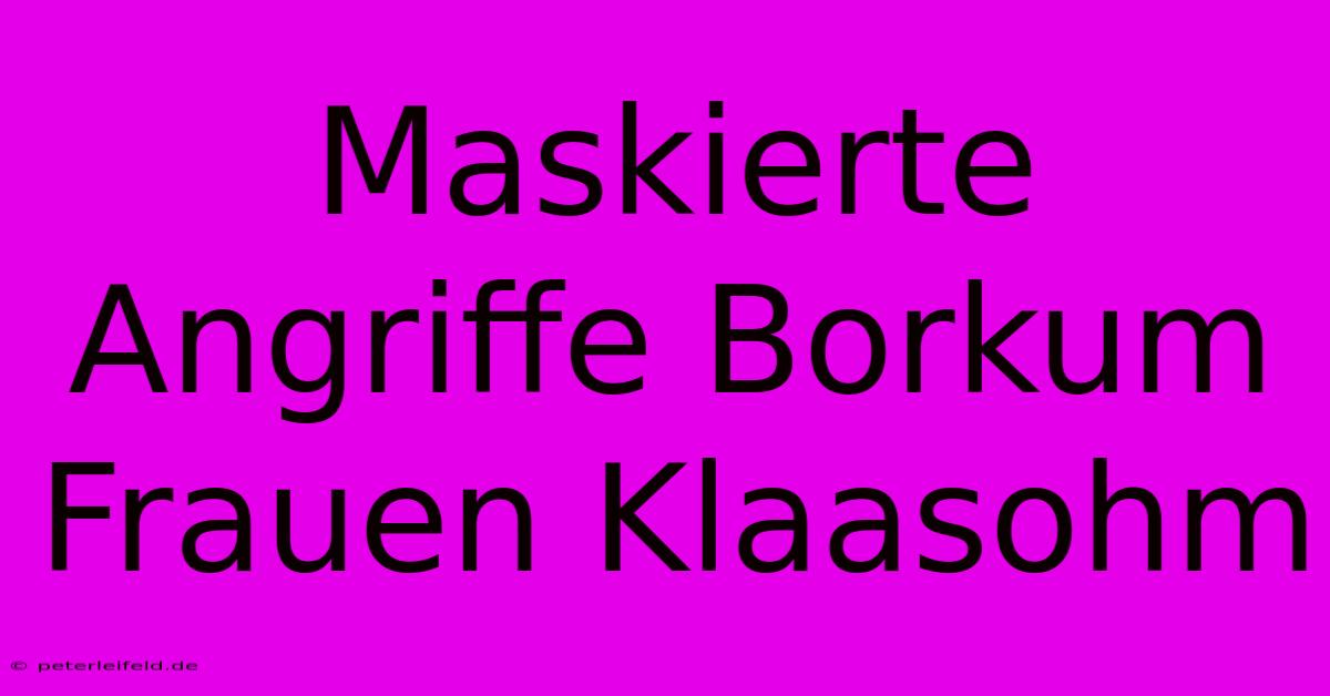 Maskierte Angriffe Borkum Frauen Klaasohm