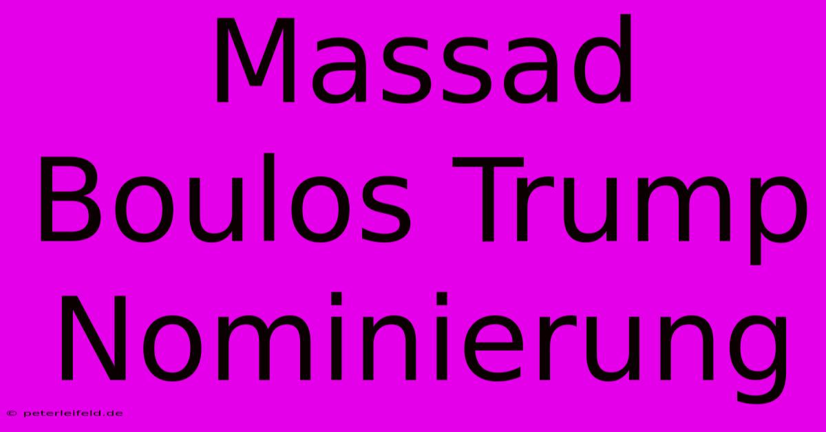 Massad Boulos Trump Nominierung