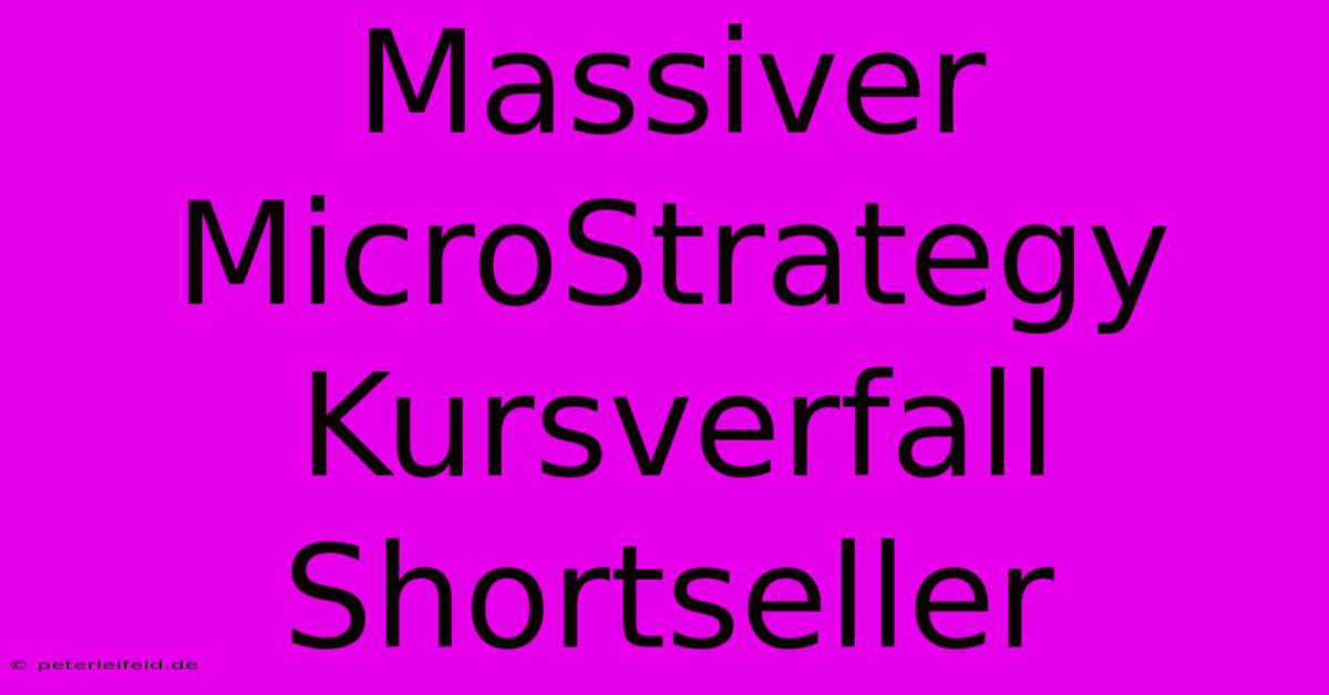 Massiver MicroStrategy Kursverfall Shortseller