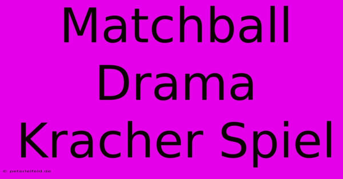 Matchball Drama Kracher Spiel