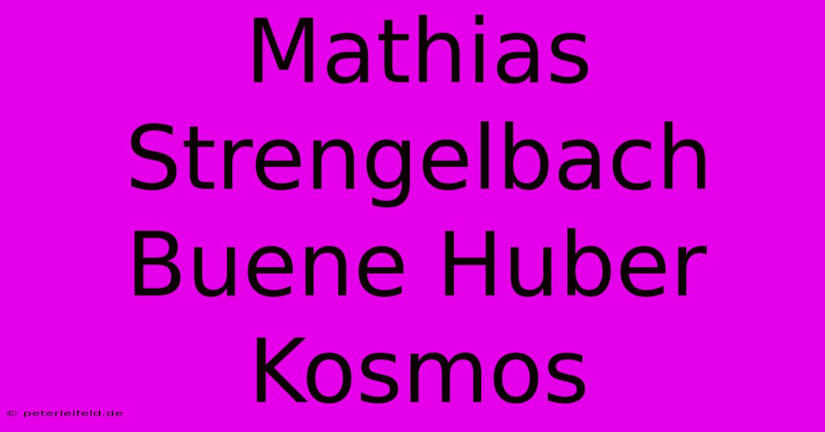 Mathias Strengelbach Buene Huber Kosmos