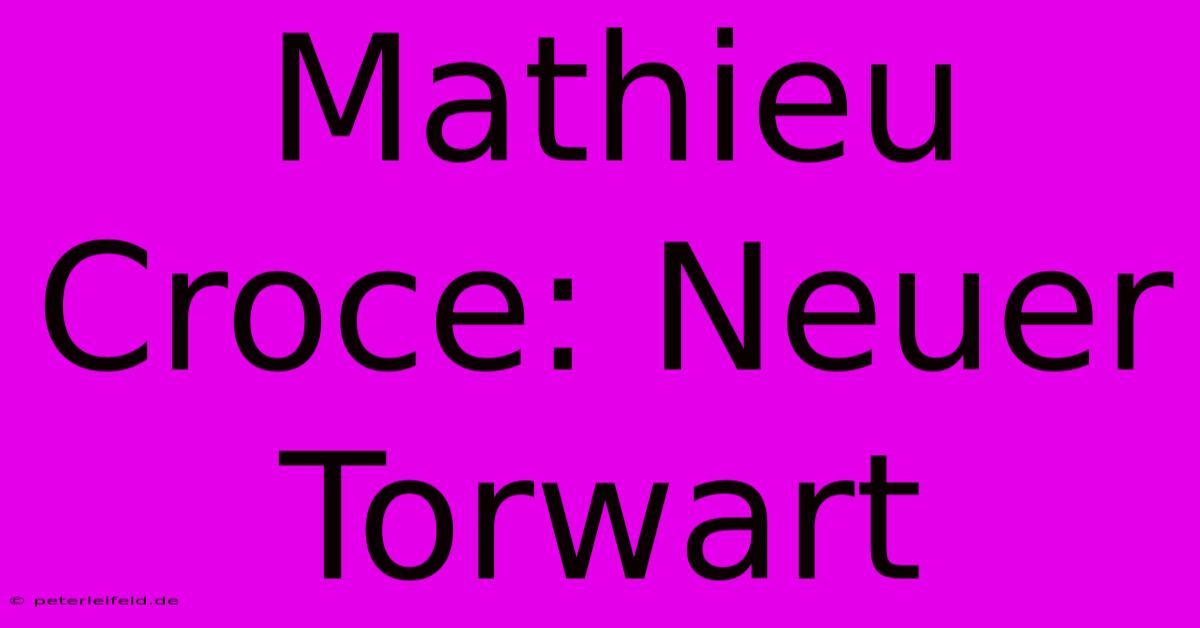 Mathieu Croce: Neuer Torwart