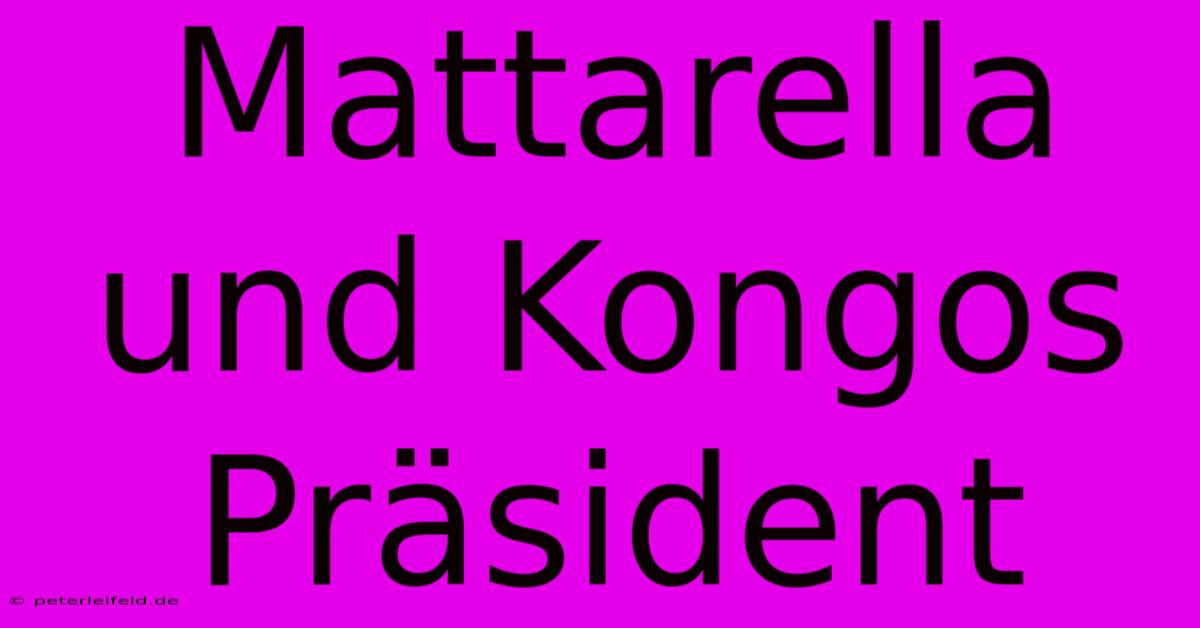 Mattarella Und Kongos Präsident