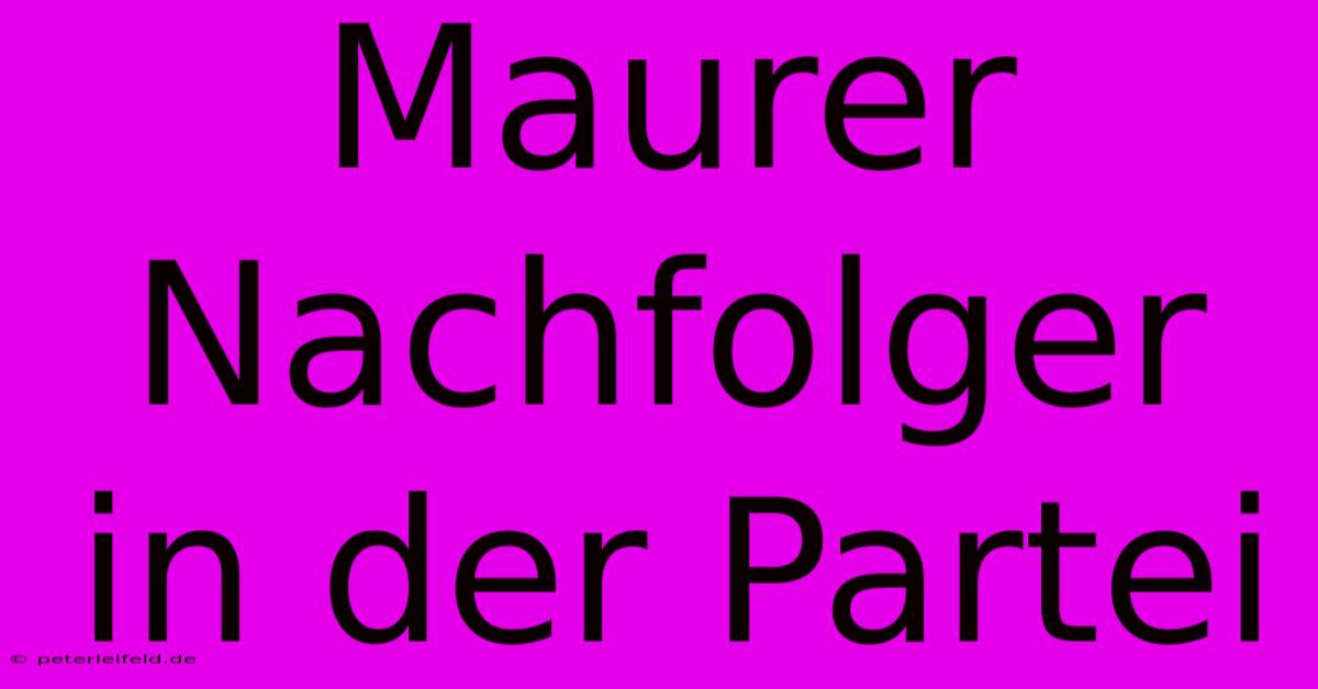 Maurer Nachfolger In Der Partei