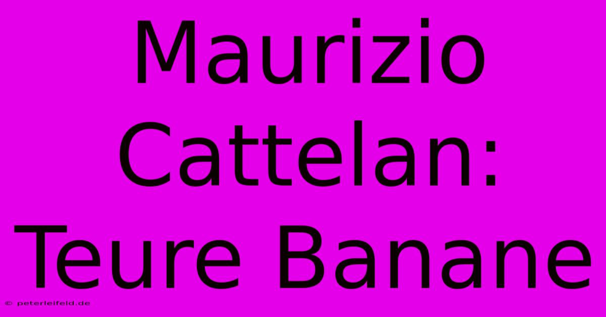 Maurizio Cattelan: Teure Banane