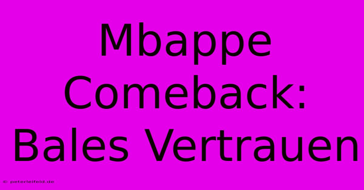 Mbappe Comeback: Bales Vertrauen