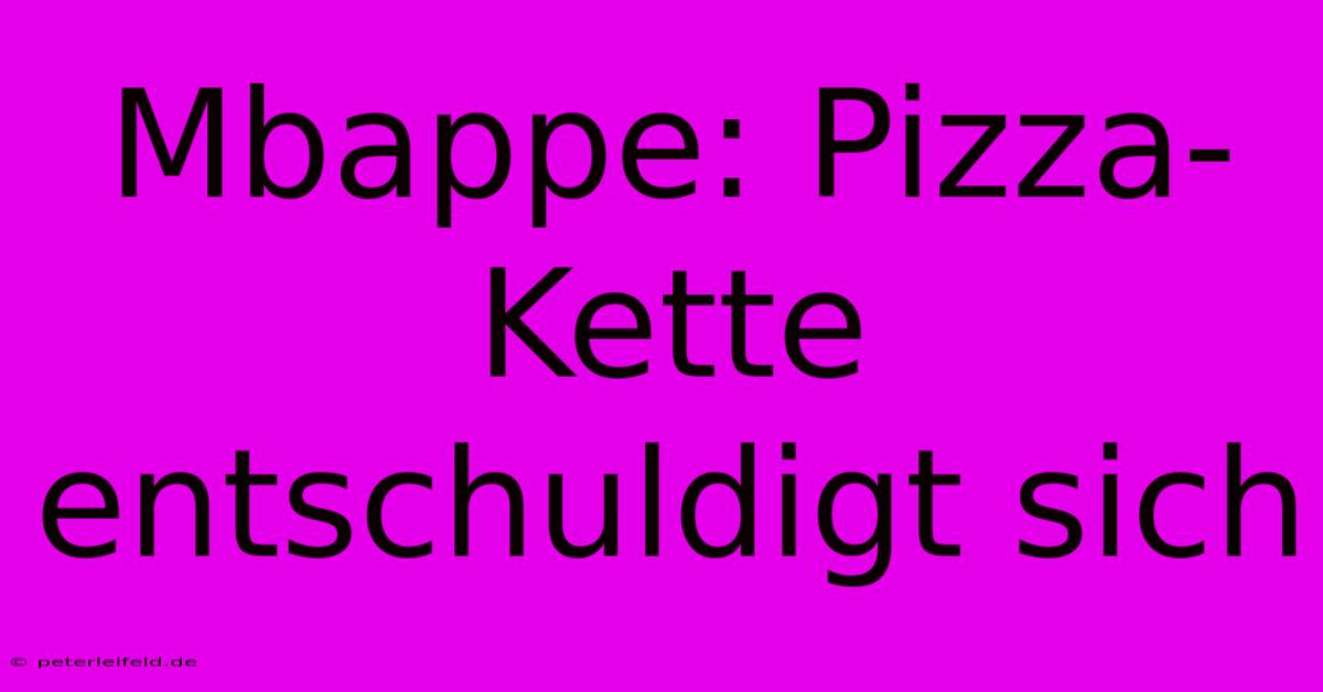 Mbappe: Pizza-Kette Entschuldigt Sich