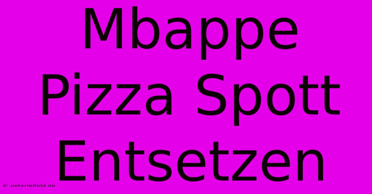 Mbappe Pizza Spott Entsetzen