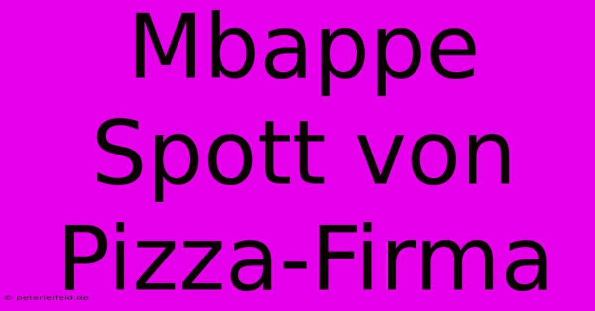 Mbappe Spott Von Pizza-Firma