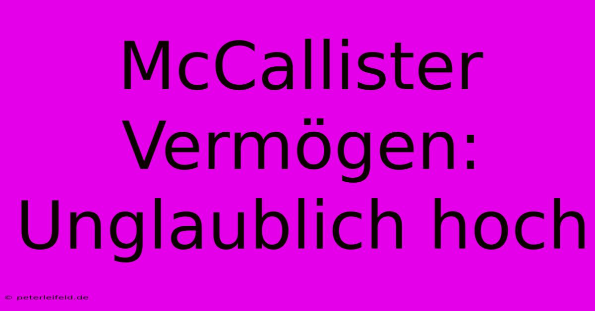 McCallister Vermögen: Unglaublich Hoch