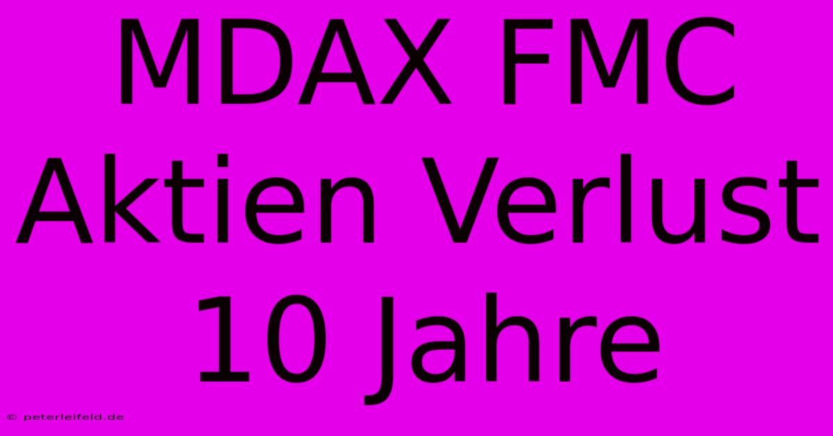 MDAX FMC Aktien Verlust 10 Jahre