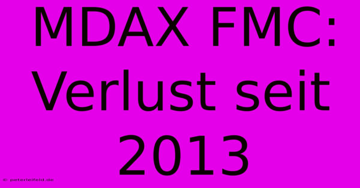 MDAX FMC:  Verlust Seit 2013