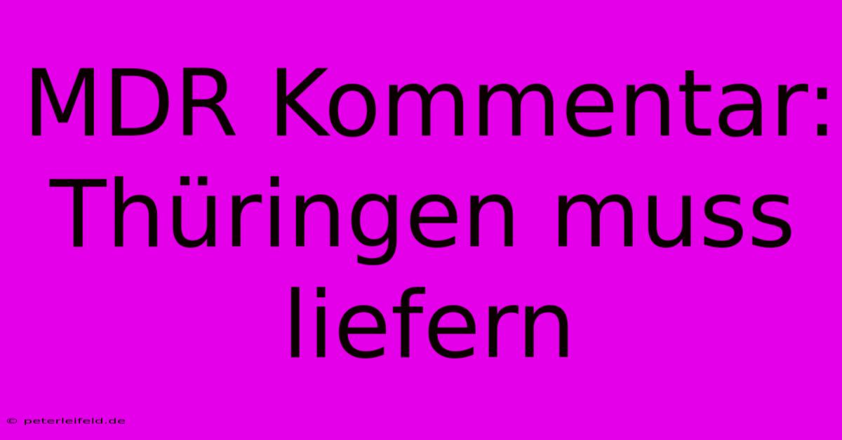 MDR Kommentar: Thüringen Muss Liefern